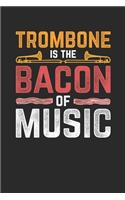 Trombone Is The Bacon Of Music: Trombones Notebook, Blank Lined (6" x 9" - 120 pages) Musical Instruments Themed Notebook for Daily Journal, Diary, and Gift