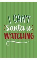 I Can't Santa Is Watching: Notebook Journal Composition Blank Lined Diary Notepad 120 Pages Paperback Green Paper Santa