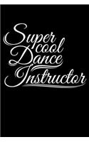 Super Cool Dance Instructor: A Journal, Notepad, or Diary to write down your thoughts. - 120 Page - 6x9 - College Ruled Journal - Writing Book, Personal Writing Space, Doodle, N