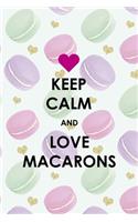 Keep Calm And Love Macarons
