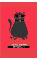Life will be boring without cats