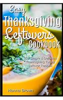 Easy Thanksgiving Leftovers Cookbook: 25+ Simple & Delicious Thanksgiving Turkey Leftover Recipes