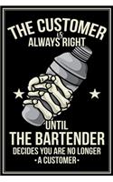 The Customer Is Always Right Until The Bartender Decides You Are No Longer A Customer