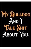 My Bulldog And I Talk Shit About You