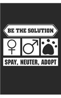 Be the solution Spay Neuter Adopt: Animal Rights Spay Neuter Adopt Shelter Animal Notebook 6x9 Inches 120 dotted pages for notes, drawings, formulas - Organizer writing book planner d