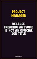 Project Manager, Because Freaking Awesome Is Not An Official Job Title