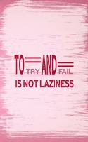To Try And Fail Is Not Laziness