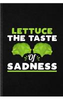 Lettuce the Taste of Sadness: Blank Funny Lettuce Vegan Keep Fit Lined Notebook/ Journal For Healthy Lifestyle, Inspirational Saying Unique Special Birthday Gift Idea Modern 6x9 