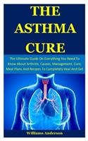 The Asthma Cure: The Ultimate Guide On Everything You Need To Know About Asthma, Causes, Management And How To Break Free From It