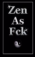 Zen As Fck: Cool Christmas Gift: A Journal To Pick Yourself Up Find Your Happy Live Your Life!