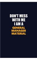 Don't Mess With Me I Am A General Manager Material: Career journal, notebook and writing journal for encouraging men, women and kids. A framework for building your career.