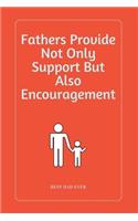 Fathers Provide Not Only Support But Also Encouragement: 100 Pages 6'' x 9'' Lined Writing Paper Perfect Gift For Father