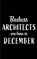 Badass Architects are Born in December: This lined journal or notebook makes a Perfect Funny gift for Birthdays for your best friend or close associate. ( An Alternative to Birthday Presen