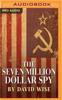 Seven Million Dollar Spy: How One Determined Investigator, Seven Million Dollars-- And a Death Threat by the Russian Mafia-- Led to the Capture of the Most Dangerous Mole Eve