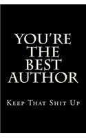 You're the Best Author Keep That Shit Up: Blank Lined Journal