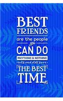 Best Friends Are the People You Can Do Anything & Nothing with and Still Have the Best Time