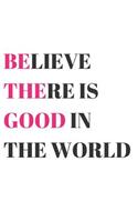 Believe There Is Good in the World: Dot Grid & Blank Lined Writing Journal Combo