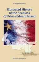 Illustrated History of the Acadians of Prince Edward Island