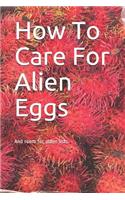 How to Care for Alien Eggs: And Room for Other Lists.