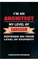 I Am an Architect My Level of Sarcasm Depends on Your Level of Stupidity