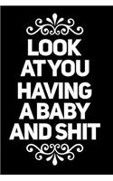 Look at You Having a Baby and Shit