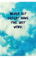 Never Let Defeat Have the Last Word