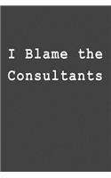 I Blame the Consultants