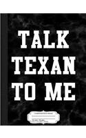 Talk Texan to Me Composition Notebook