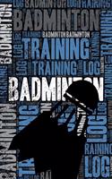 Badminton Training Log and Diary: Badminton Training Journal and Book for Player and Coach - Badminton Notebook Tracker