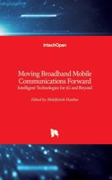 Moving Broadband Mobile Communications Forward: Intelligent Technologies for 5G and Beyond