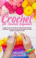 Crochet for Absolute Beginners: A Complete Step-by-Step Guide to Learn Crocheting and Create Your Favorite Patterns Quickly and Easily. Including Illustrations and Simple to Advanc