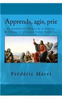 Apprends, agis, prie: Les fondements bibliques de la doctrine, de l'éthique et de la spiritualité chrétiennes