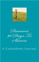 Damaris 90 Days to Success: A Countdown Journal.: A Countdown Journal.