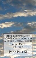 MITT BRENNENDER SORGE On the Church and the German Reich: Large Print Edition