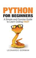 Python for Beginners: A Simple and Concise Guide to Learn Coding Fast