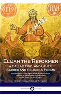 Elijah the Reformer, a Ballad Epic, and Other Sacred and Religious Poems