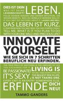 Innovate Yourself! Wie Sie sich in 7 Schritten beruflich neu erfinden.