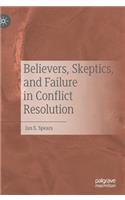 Believers, Skeptics, and Failure in Conflict Resolution
