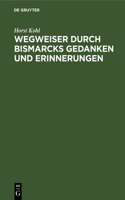 Wegweiser durch Bismarcks Gedanken und Erinnerungen