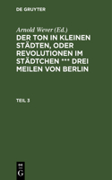 Der Ton in Kleinen Städten, Oder Revolutionen Im Städtchen *** Drei Meilen Von Berlin. Teil 3