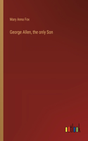 George Allen, the only Son