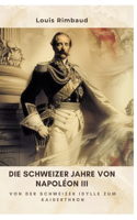Die Schweizer Jahre von Napoléon III