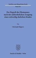 Der Regress Des Ehemannes Nach Der Ausserehelichen Zeugung Eines Zeitweilig Ehelichen Kindes