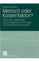 Mensch oder Kostenfaktor?: Über die Haltbarkeit psychologischer Verträge im Outsourcing-Prozess(German)