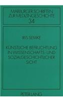 Kuenstliche Befruchtung in wissenschafts- und sozialgeschichtlicher Sicht