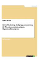 Ethno-Marketing - Zielgruppenmarketing für Menschen mit einseitigem Migrationshintergrund