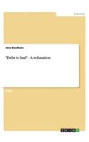 Debt is bad - A refutation