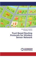 Trust Based Routing Protocols for Wireless Sensor Network