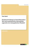 Projektentwicklung im Immobiliensektor. Was sind aussichtsreiche Aktionsfelder angesichts des demografischen Wandels?: (German)