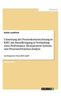 Umsetzung der Prozesskostenrechnung in KMU mit Einzelfertigung in Verbindung eines Performance Measurement Systems und Prozessschwächen-Analyse